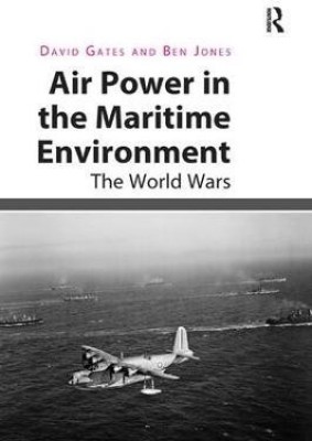 Air Power in the Maritime Environment(English, Paperback, Gates David)