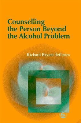 Counselling the Person Beyond the Alcohol Problem(English, Paperback, Bryant-Jefferies Richard)