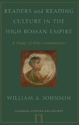 Readers and Reading Culture in the High Roman Empire(English, Hardcover, Johnson William A. Jr.)