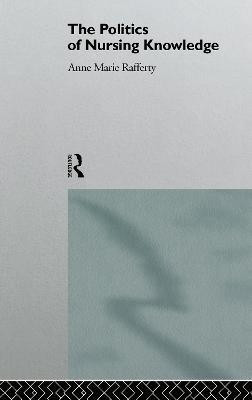 The Politics of Nursing Knowledge(English, Hardcover, Rafferty Anne Marie)