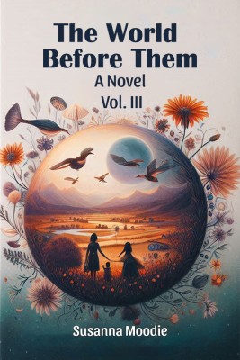 The World Before Them A Novel Vol. III(English, Paperback, Moodie Susanna)