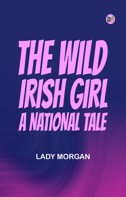 The Wild Irish Girl: A National Tale(Paperback, Lady Morgan)