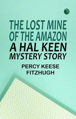 The Lost Mine of the Amazon: A Hal Keen Mystery Story(Paperback, Percy Keese Fitzhugh)