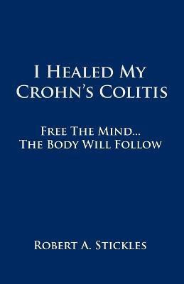I Healed My Crohn's Colitis(English, Paperback, Stickles Robert A)