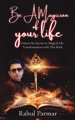 Be A Magician Of Your Life  - Unlock The Secrets To Magical Life Transformation With This Book(Paperback, Rahul Parmar)