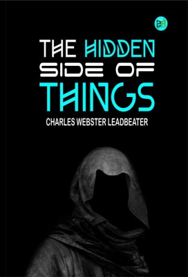 The Hidden Side of Things(Paperback, Charles Webster Leadbeater)