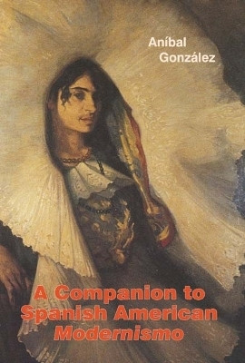 A Companion to Spanish American Modernismo(English, Hardcover, Gonzalez Anibal)