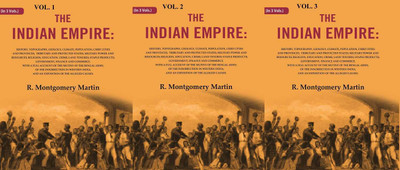 The Indian Empire: History, Topography, Geology, Climate, Population, Chief Cities and Provinces; Tributary and Protected States; 3 Vols. Set(Paperback, R. Montgomery Martin)
