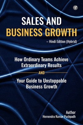 Sales and Business Growth – Hindi Edition (Hybrid): How Ordinary Teams Achieve Extraordinary Results And Your Guide to Unstoppable Business Growth(Hardcover, Hemendra Kumar Pushpadh)