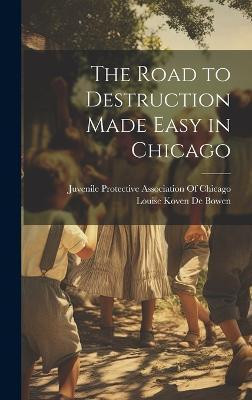 The Road to Destruction Made Easy in Chicago(English, Hardcover, De Bowen Louise Koven)