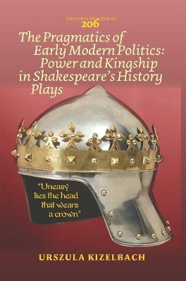 The Pragmatics of Early Modern Politics: Power and Kingship in Shakespeare's History Plays(English, Electronic book text, Kizelbach Urszula)