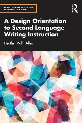 A Design Orientation to Second Language Writing Instruction(English, Paperback, Willis Allen Heather)