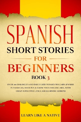 Spanish Short Stories for Beginners Book 3(English, Paperback, Learn Like A Native)