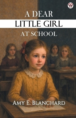A Dear Little Girl At School (Edition1)(English, Paperback, Blanchard Amy E)