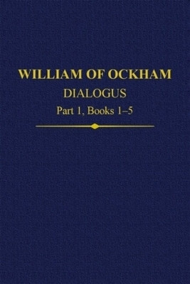 William of Ockham, Dialogus: Part 1 Books 1-5(English, Hardcover, unknown)