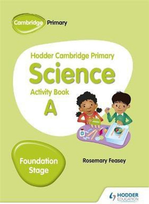 Hodder Cambridge Primary Science Activity Book A Foundation Stage(English, Paperback, Feasey Rosemary)