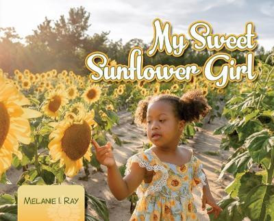 My Sweet Sunflower Girl(English, Hardcover, Ray Melanie I)