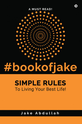 Book of Jake  - Simple Rules to Living Your Best Life!(Hardcover, Jake Abdullah)