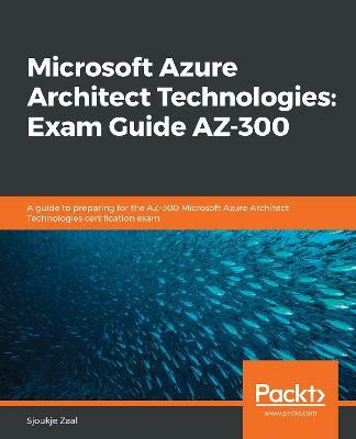 Microsoft Azure Architect Technologies: Exam Guide AZ-300(English, Paperback, Zaal Sjoukje)