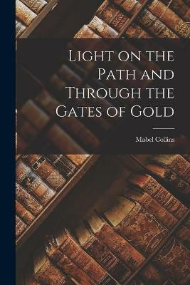 Light on the Path and Through the Gates of Gold(English, Paperback, Collins Mabel)