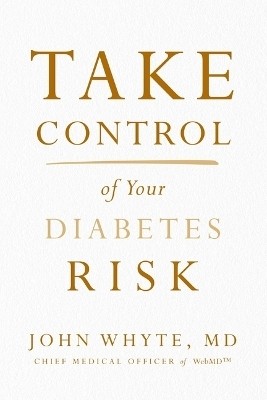 Take Control of Your Diabetes Risk(English, Paperback, Whyte, MD, MPH John)