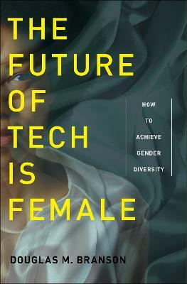 The Future of Tech Is Female(English, Electronic book text, Branson Douglas M.)