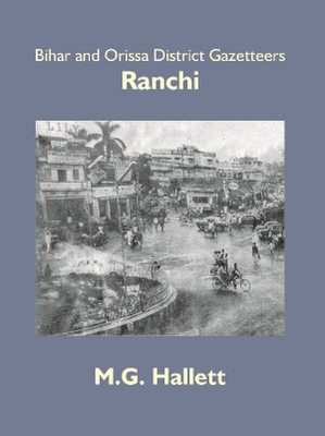 Bihar and Orissa District Gazetteers: Ranchi 43rd(Paperback, M. G. Hallett)