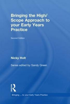 Bringing the High Scope Approach to your Early Years Practice(English, Hardcover, Holt Nicky)