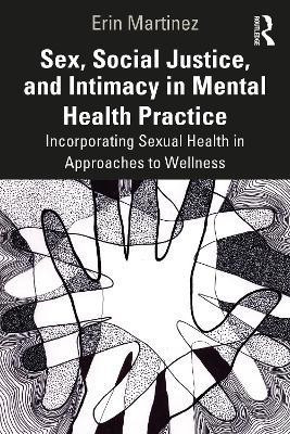 Sex, Social Justice, and Intimacy in Mental Health Practice(English, Paperback, Martinez-Gilliard Erin)