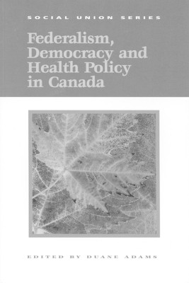 Federalism, Democracy and Health Policy in Canada(English, Paperback, Adams Duane)
