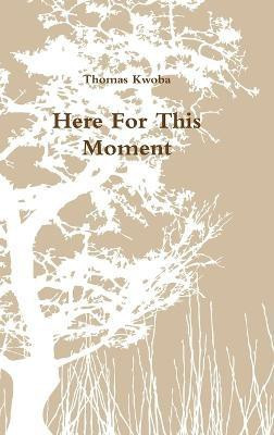 Here for This Moment(English, Hardcover, Kwoba Thomas)