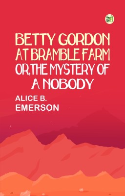 Betty Gordon at Bramble Farm; Or, The Mystery of a Nobody(Paperback, Alice B. Emerson)