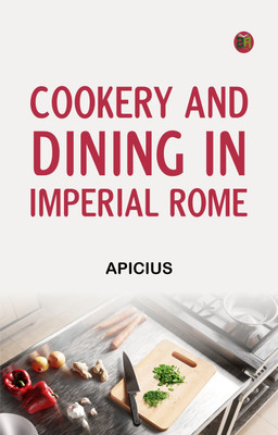 Cookery and Dining in Imperial Rome(Paperback, Apicius)