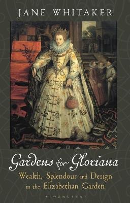 Gardens for Gloriana(English, Electronic book text, Whitaker Jane)