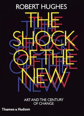 The Shock of the New  - Art and the Century of Change(English, Paperback, Hughes Robert)