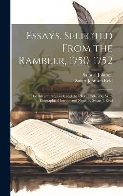 Essays. Selected From the Rambler, 1750-1752; the Adventurer, 1753; and the Idler, 1758-1760. With Biographical Introd. and Notes by Stuart J. Reid(English, Hardcover, Johnson Samuel)