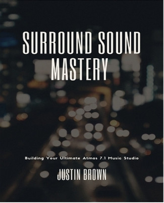 Surround Sound Mastery(English, Paperback, Brown Justin)
