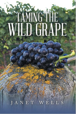 Taming the Wild Grape(English, Paperback, Wells Janet)