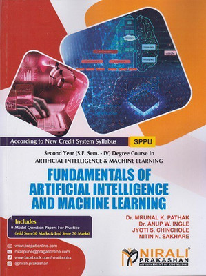 FUNDAMENTALS OF ARTIFICIAL INTELLIGENCE AND MACHINE LEARNING (Second Year SY Degree Artificial Intelligence & Machine Learning - AI/ML Semester 4)(Paperback, Dr. Mrunal K. Pathak, Dr. Anup W. Ingle, Jyoti S. Chinchole, Nitin N. Sakhare) FUNDAMENTALS OF ARTIFICIAL INTELLIGENCE AND MACHINE LEARNING (Second Year SY Degree Artificial Intelligence & Machine Learning - AI/ML Semester 4)(Paperback, Dr. Mrunal K. Pathak, Dr. Anup W. Ingle, Jyoti S. Chinchole, Nitin N. Sakhare)