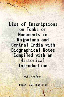 List of Inscriptions on Tombs or Monuments in Rajputana and Central India with Biographical Notes Compiled with an Historical Introduction 1905 [Hardcover](Hardcover, O.S. Croften)