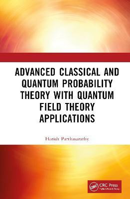 Advanced Classical and Quantum Probability Theory with Quantum Field Theory Applications(English, Hardcover, Parthasarathy Harish)