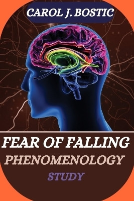 Fear of Falling Phenomenology Study(English, Paperback, J Bostic Carol)