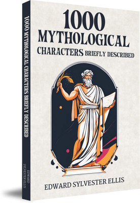 1000 Mythological Characters Briefly Described(Paperback, Edward Sylvester Ellis)