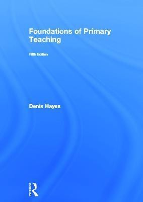 Foundations of Primary Teaching(English, Hardcover, Hayes Denis)