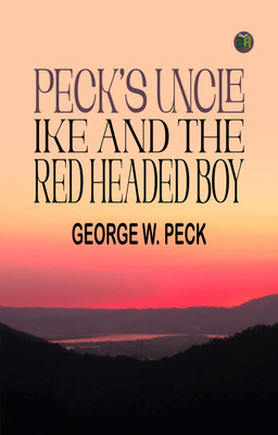 Peck's Uncle Ike and The Red Headed Boy(Paperback, GEORGE W. PECK)