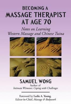 Becoming a Massage Therapist at Age 70(English, Paperback, Wong Samuel)