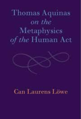 Thomas Aquinas on the Metaphysics of the Human Act(English, Electronic book text, Loewe Can Laurens)
