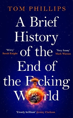 A Brief History of the End of the F*cking World(English, Paperback, Phillips Tom)