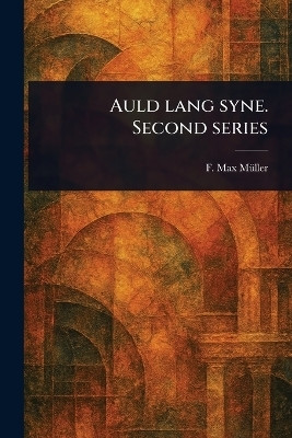 Auld Lang Syne. Second Series(English, Paperback, Mueller F Max (Friedrich Max))