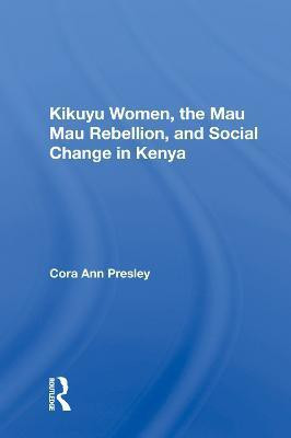 Kikuyu Women, The Mau Mau Rebellion, And Social Change In Kenya(English, Hardcover, Presley Cora Ann)